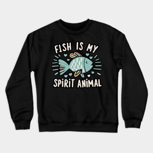 Fish is my spirit animal Crewneck Sweatshirt